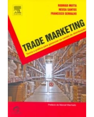 TRADE MARKETING - TEORIA E PRÁTICA PARA GERENCIAR OS CANAIS DE DISTRIBUIÇÃO