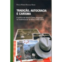 TRADICAO AUTOCRACIA E CARISMA - A POLITICA DE ANTON...