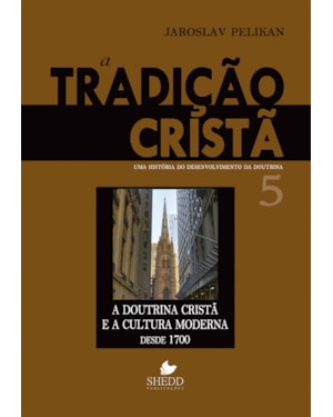 TRADIÇÃO CRISTÃ, A - VOL. 5- UMA HISTÓRIA DO DESENVOLVIMENTO DA DOUTRINA