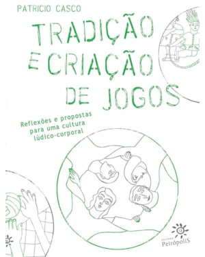 TRADIÇÃO E CRIAÇÃO DE JOGOS: REFLEXÕES E PROPOSTAS PARA UMA CULTURA LÚDICO-CORPORAL