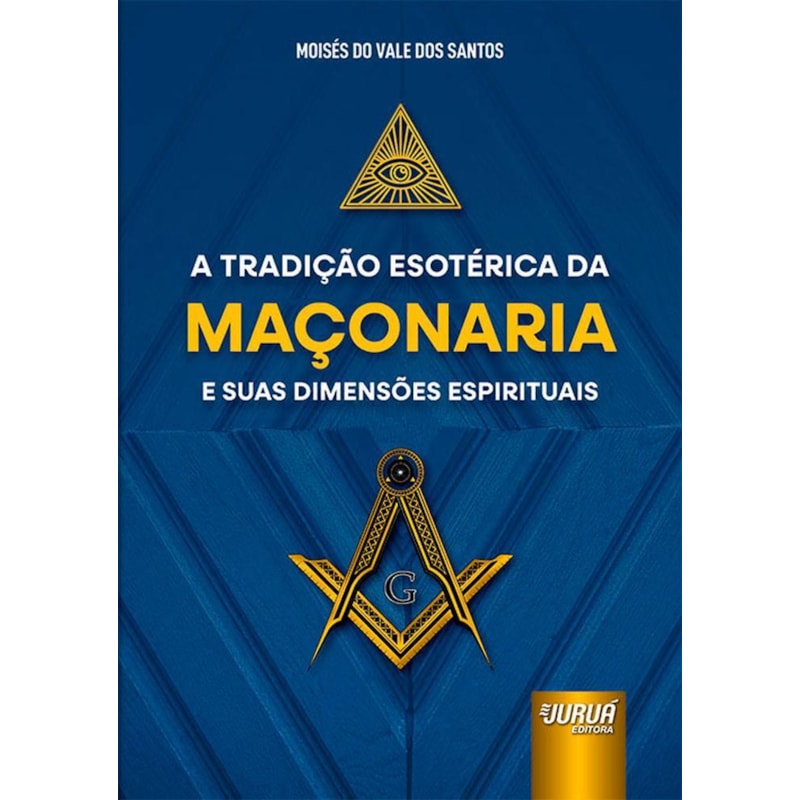 TRADIÇÃO ESOTÉRICA DA MAÇONARIA E SUAS DIMENSÕES ESPIRITUAIS, A