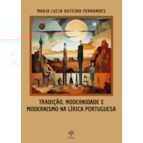 TRADIÇÃO, MODERNIDADE E MODERNISMO NA LÍRICA PORTUGUESA