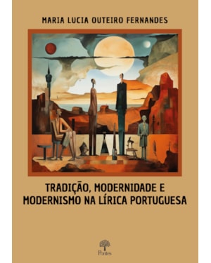 TRADIÇÃO, MODERNIDADE E MODERNISMO NA LÍRICA PORTUGUESA