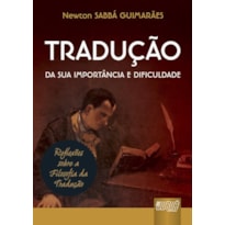 TRADUÇÃO - DA SUA IMPORTÂNCIA E DIFICULDADE