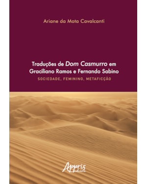 TRADUÇÕES DE DOM CASMURRO EM GRACILIANO RAMOS E FERNANDO SABINO: SOCIEDADE, FEMININO, METAFICÇÃO