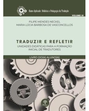 TRADUZIR E REFLETIR - UNIDADES DIDÁTICAS PARA A FORMAÇÃO INICIAL DE TRADUTORES - LIVRO DO ALUNO - VOLUME 1