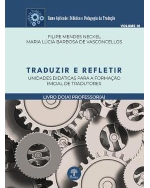 TRADUZIR E REFLETIR - UNIDADES DIDÁTICAS PARA A FORMAÇÃO INICIAL DE TRADUTORES - LIVRO DO PROFESSOR - VOLUME 1