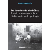 TRAFICANTES DO SIMBÓLICO E OUTROS ENSAIOS SOBRE A HISTÓRIA DA ANTROPOLOGIA