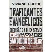 TRAFICANTES EVANGÉLICOS: QUEM SÃO E A QUEM SERVEM OS NOVOS BANDIDOS DE DEUS (FINALISTA DO PRÊMIO JABUTI 2024)