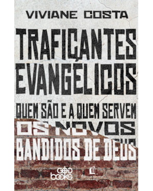 TRAFICANTES EVANGÉLICOS: QUEM SÃO E A QUEM SERVEM OS NOVOS BANDIDOS DE DEUS (FINALISTA DO PRÊMIO JABUTI 2024)
