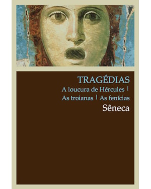 TRAGÉDIAS: A LOUCURA DE HÉRCULES, AS TROIANAS, AS FENÍCIAS