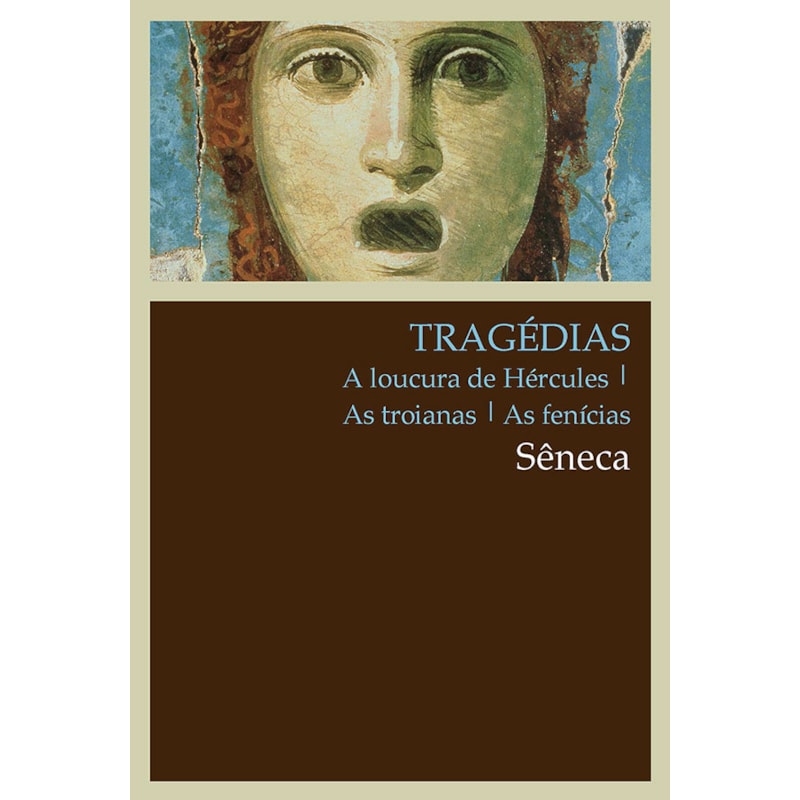TRAGÉDIAS: A LOUCURA DE HÉRCULES, AS TROIANAS, AS FENÍCIAS