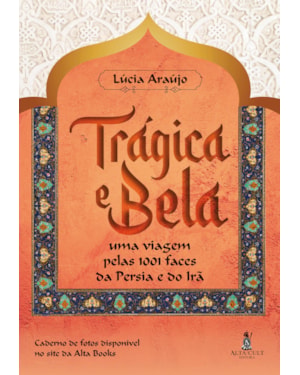 Trágica e bela: uma viagem pelas 1001 faces da Pérsia e do Irã