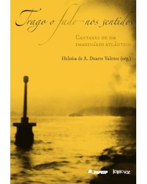 TRAGO O FADO NOS SENTIDOS: CANTARES DE UM IMAGINÁRIO ATLÂNTICO