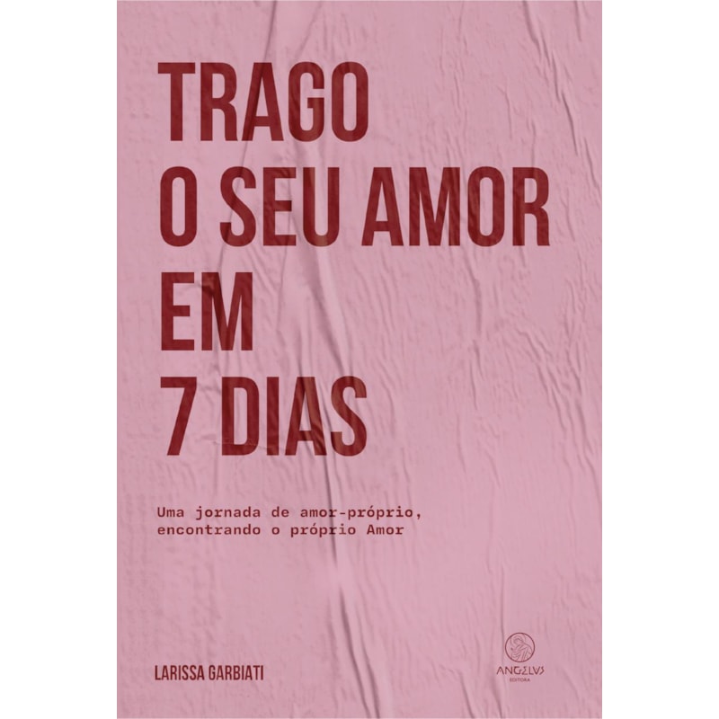 Trago o seu amor em 7 dias: Uma jornada de amor-próprio encontrando o próprio Amor
