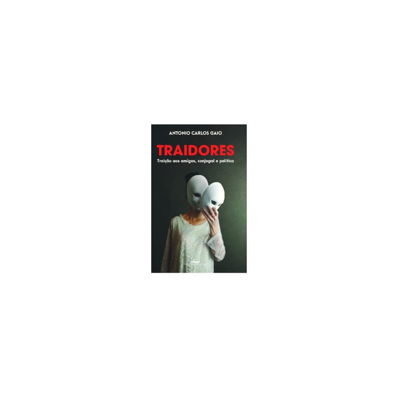 Traidores: Traição aos amigos, conjugal e política