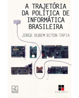 TRAJETÓRIA DA POLÍTICA DE INFORMÁTICA BRASILEIRA (1977-1991), A - ATORES, INSTITUIÇÕES E ESTRATÉGIAS