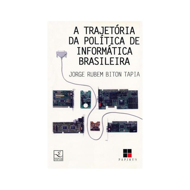 TRAJETÓRIA DA POLÍTICA DE INFORMÁTICA BRASILEIRA (1977-1991), A - ATORES, INSTITUIÇÕES E ESTRATÉGIAS