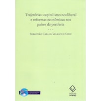 TRAJETÓRIAS - CAPITALISMO NEOLIBERAL E REFORMAS ECONÔMICAS NOS PAÍSES DA PERIFERIA