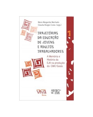 Trajetórias da educação de jovens e adultos trabalhadores: a memória e história da EJA na produção do CMV/Goiás