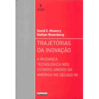 TRAJETÓRIAS DA INOVAÇÃO - A MUDANÇA TECNOLÓGICA NOS ESTADOS UNIDOS DA AMÉRICA NO SÉCULO XX