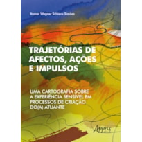 TRAJETÓRIAS DE AFECTOS, AÇÕES E IMPULSOS: UMA CARTOGRAFIA SOBRE A EXPERIÊNCIA SENSÍVEL EM PROCESSOS DE CRIAÇÃO DO(A) ATUANTE