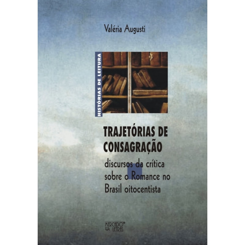 Trajetórias de consagração: discursos da crítica sobre o romance no Brasil oitocentista