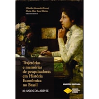 TRAJETÓRIAS E MEMÓRIAS DE PESQUISADORAS EM HISTÓRIA ECONÔMICA NO BRASIL: 30 ANOS DA ABPHE