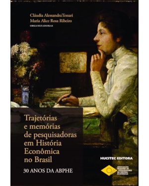 TRAJETÓRIAS E MEMÓRIAS DE PESQUISADORAS EM HISTÓRIA ECONÔMICA NO BRASIL: 30 ANOS DA ABPHE