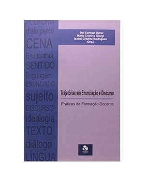 TRAJETORIAS EM ENUNCIACAO E DISCURSO - PRATICAS DE FORMAÇÃO DOCENTE