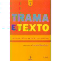TRAMA E TEXTO, VOL. 1: LEITURA CRÍTICA : ESCRITA CRIATIVA 