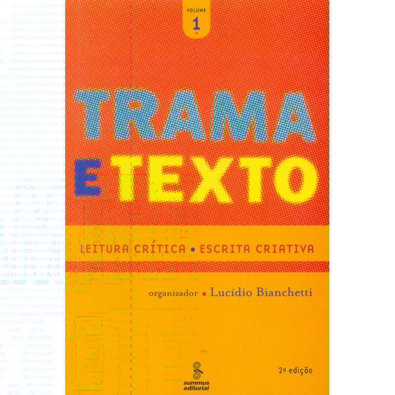 TRAMA E TEXTO, VOL. 1: LEITURA CRÍTICA : ESCRITA CRIATIVA 