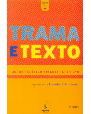 TRAMA E TEXTO, VOL. 1: LEITURA CRÍTICA : ESCRITA CRIATIVA