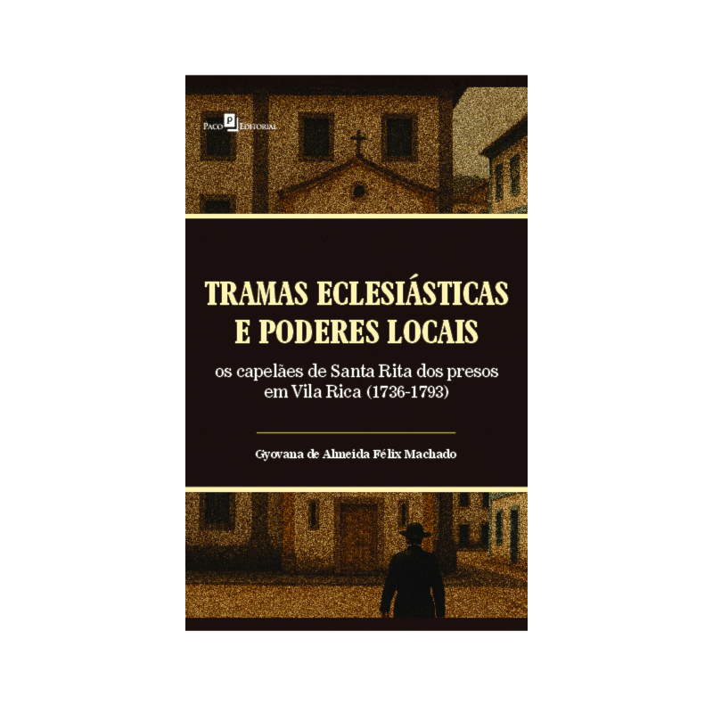 Tramas eclesiásticas e poderes locais: os capelães de Santa Rita dos presos em Vila Rica (1736-1793)