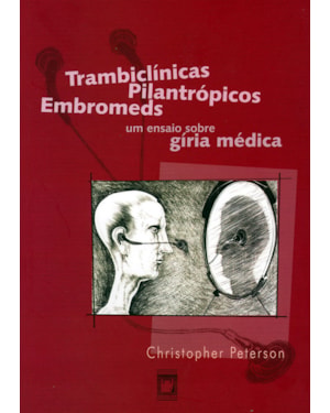 TRAMBICLÍNICAS, PILANTRÓPICOS, EMBROMEDS: UM ENSAIO SOBRE A GÍRIA MÉDICA