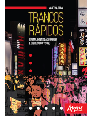 TRANCOS RÁPIDOS: CINEMA, INTENSIDADE URBANA E SOBRECARGA VISUAL