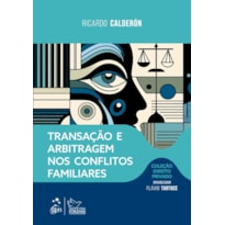 TRANSAÇÃO E ARBITRAGEM NOS CONFLITOS FAMILIARES - COLEÇÃO DIREITO PRIVADO - 1ª EDIÇÃO 2024