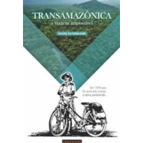 TRANSAMAZÔNICA, A VIAGEM IMPOSSÍVEL TRANSAMAZÔNICA, A VIAGEM IMPOSSÍVEL