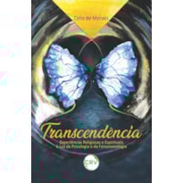 TRANSCENDÊNCIA: EXPERIÊNCIAS RELIGIOSAS E ESPIRITUAIS À LUZ DA PSICOLOGIA E DA FENOMENOLOGIA