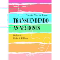 TRANSCENDENDO AS NEUROSES: RELAÇÃO PAIS & FILHOS