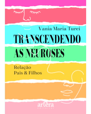 TRANSCENDENDO AS NEUROSES: RELAÇÃO PAIS & FILHOS