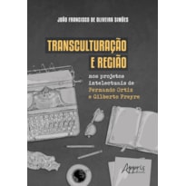 TRANSCULTURAÇÃO E REGIÃO NOS PROJETOS INTELECTUAIS DE FERNANDO ORTIZ E GILBERTO FREYRE