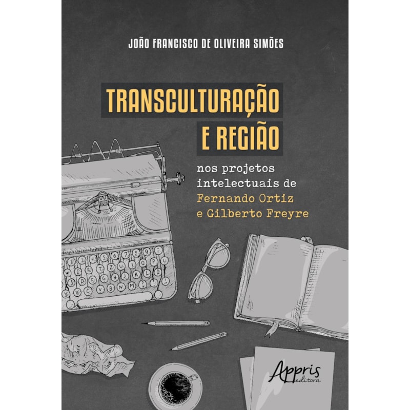 TRANSCULTURAÇÃO E REGIÃO NOS PROJETOS INTELECTUAIS DE FERNANDO ORTIZ E GILBERTO FREYRE