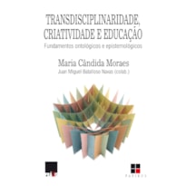 TRANSDISCIPLINARIDADE, CRIATIVIDADE E EDUCAÇÃO: FUNDAMENTOS ONTOLÓGICOS E EPISTEMOLÓGICOS