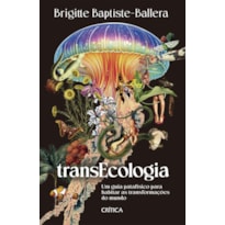 TRANSECOLOGIA: UM GUIA PATAFÍSICO PARA HABITAR AS TRANSFORMAÇÕES DO MUNDO