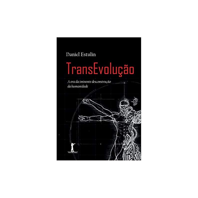TRANSEVOLUÇÃO - A ERA DA IMINENTE DESCONSTRUÇÃO DA HUMANIDADE