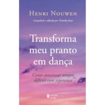 TRANSFORMA MEU PRANTO EM DANÇA: COMO ATRAVESSAR TEMPOS DIFÍCEIS COM ESPERANÇA