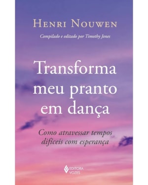 TRANSFORMA MEU PRANTO EM DANÇA: COMO ATRAVESSAR TEMPOS DIFÍCEIS COM ESPERANÇA