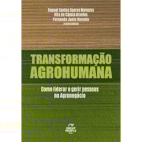 TRANSFORMAÇÃO AGROHUMANA: COMO LIDERAR E GERIR PESSOAS NO AGRONEGÓCIO