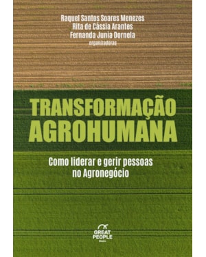 TRANSFORMAÇÃO AGROHUMANA: COMO LIDERAR E GERIR PESSOAS NO AGRONEGÓCIO